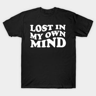 lost in my own mind - white text T-Shirt